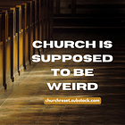 Church Is Supposed to Be Weird