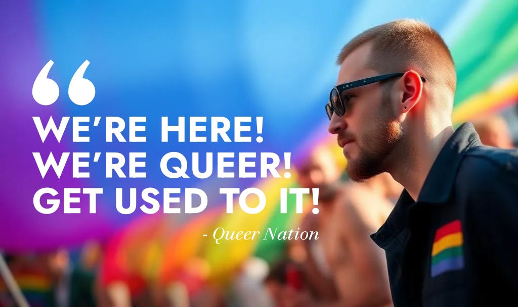 We're Here! We're Queer! Get Used To It! We're Here! We're Queer! Get Used To It!