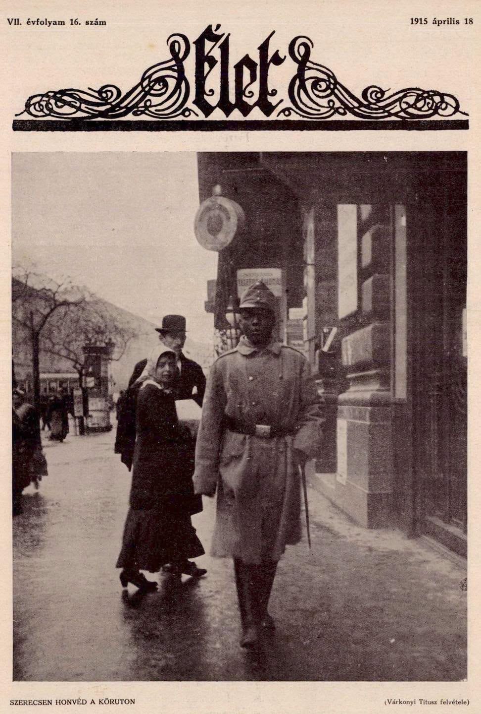 May be an image of overcoat and text that says "VII. évfolyam 16. VIl.Evfolyam16.szám szắm 1915 április 18 18 Silr SZERECSEN IONVÉD HONVÉDA A KÖRUTON (Várkonyi Titusz felvétele)"