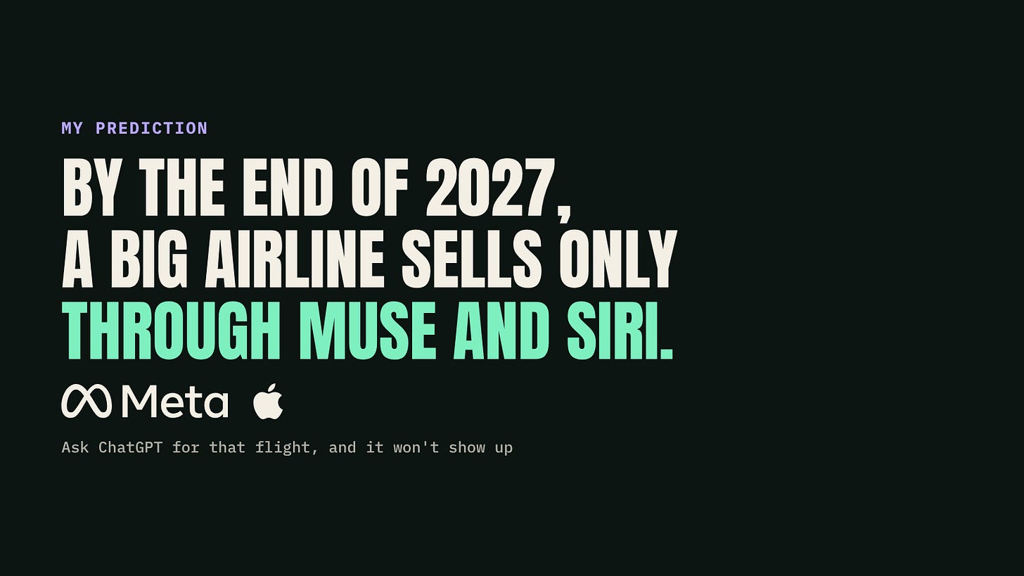 My prediction: by the end of 2027, a big airline sells only through Muse and Siri. Ask ChatGPT for that flight, and it won't show up.