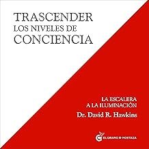 Trascender Los Niveles De Conciencia: La Escalera A La Iluminación (Inspirados a un curso de milagros)