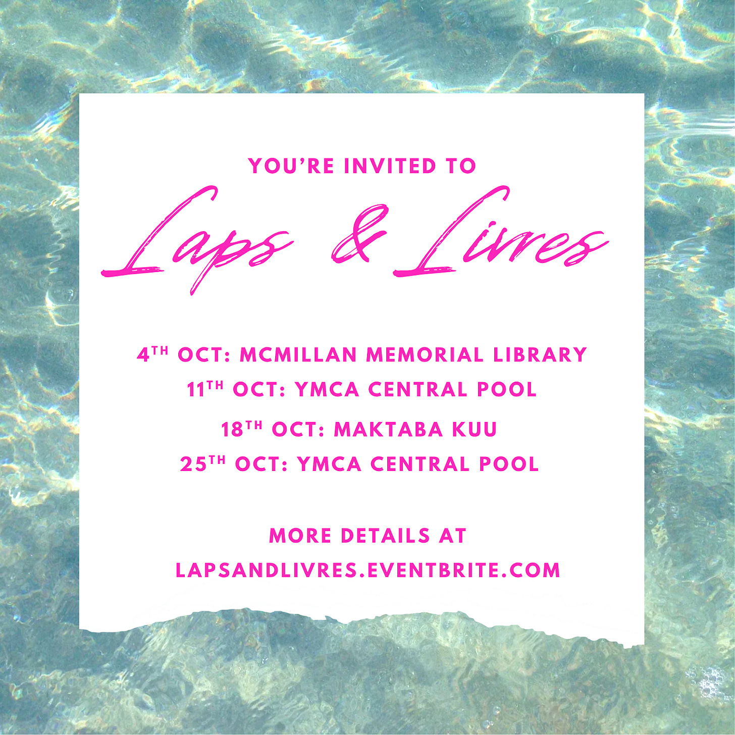 Poster featuring text on what looks like a scrap of paper floating over water  You’re invited to Laps & Livres  4th Oct: McMillan Memorial Library  11th: YMCA Central Pool  20th: Maktaba Kuu  25th: YMCA Central Pool  more details at lapsandlivres.eventbrite.com 