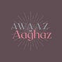Awaaz se Aaghaz's avatar