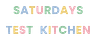 Saturdays Test Kitchen 