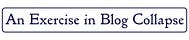 An Exercise in Blog Collapse 