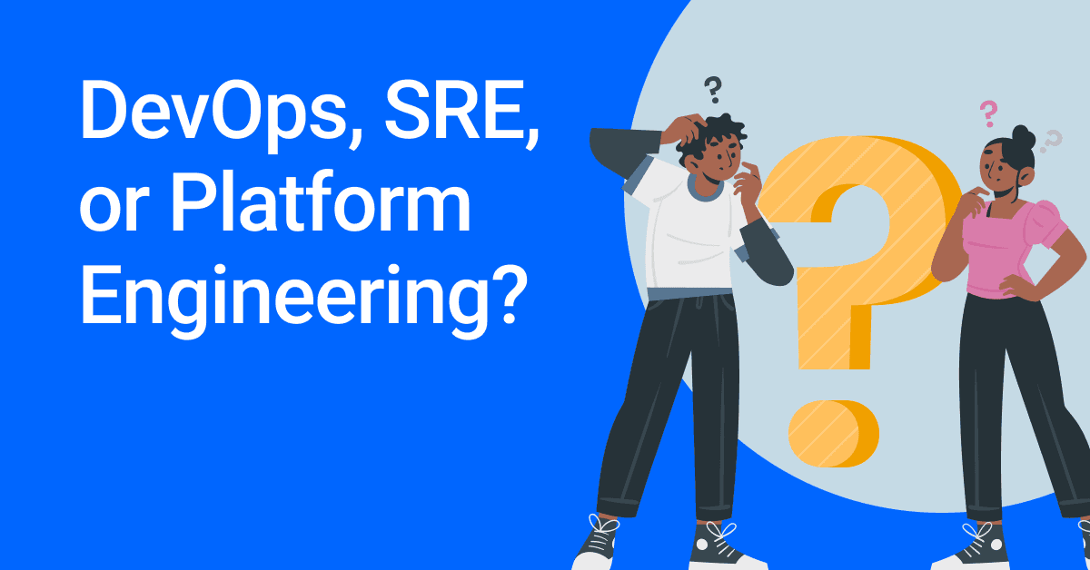 DevOps, SRE, or Platform Engineering?