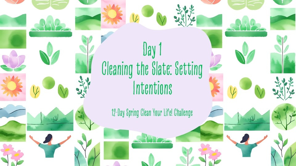 Soft spring colors of plants, trees, meditation, sun, flowers with the title "Day 1 Cleaning the Slate: Setting Intentions"