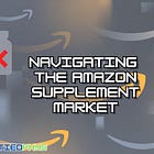 Navigating the Scams of the Amazon Supplement Market