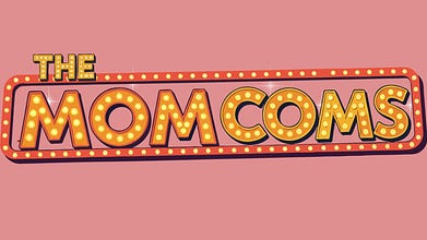 The Mom Coms