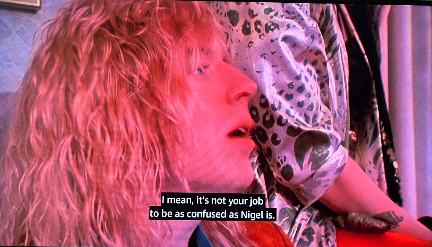 Image from This is Spinal Tap: David saying “I mean, it’s not your job to be as confused as Nigel is.” 