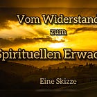 Vom Widerstand zum spirituellen Erwachen