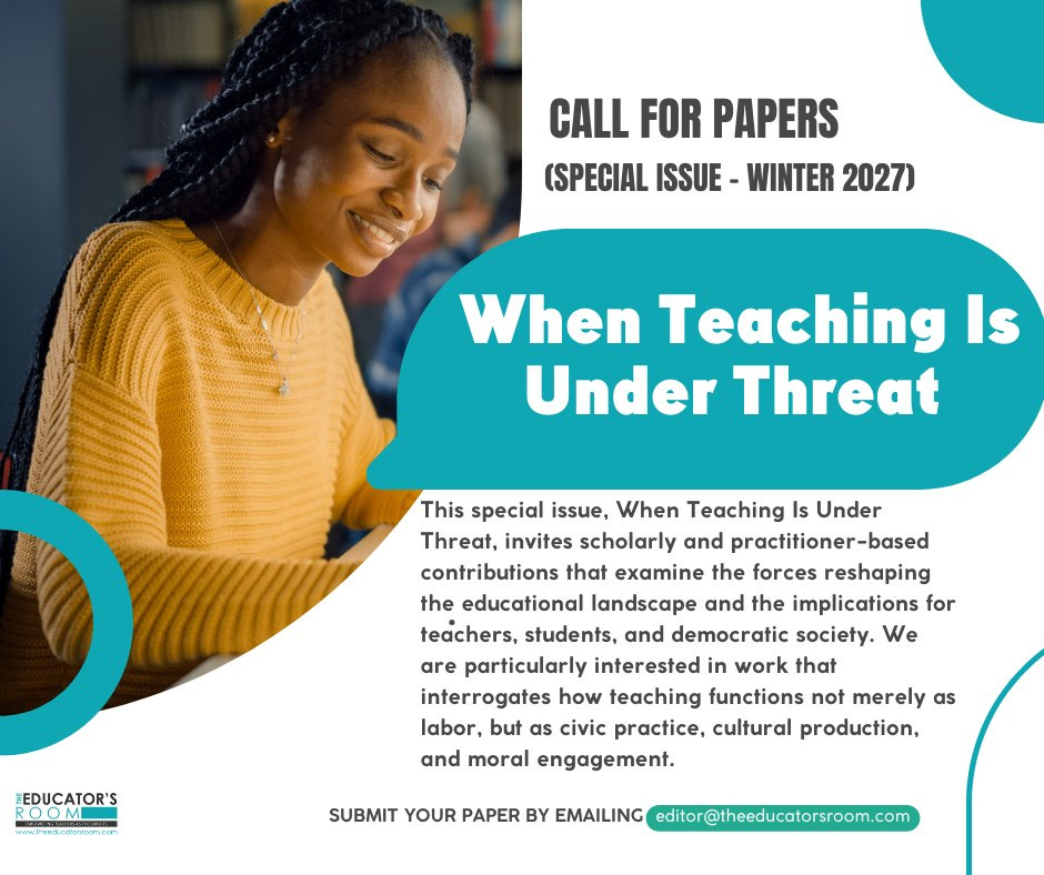 May be a graphic of text that says 'CALL FOR PAPERS (SPECIAL ISSUE -WINTER 2027) When Teaching Is Under Threat This special issue, When Teaching Is Under Threat, invites scholarly and practitioner-based contributions that examine the forces reshaping the educational landscape and the implications for teachers, students, and democratic society. We are particularly interested work that interrogates how teaching functions not merely as labor, but as civic practice, cultural production, and moral engagement. EDUCATOR ROOM ROO บ.+ลีงพมาเรชค SUBMIT YOUR PAPER BY EMAILING editor@itheeducatorsroom.com'