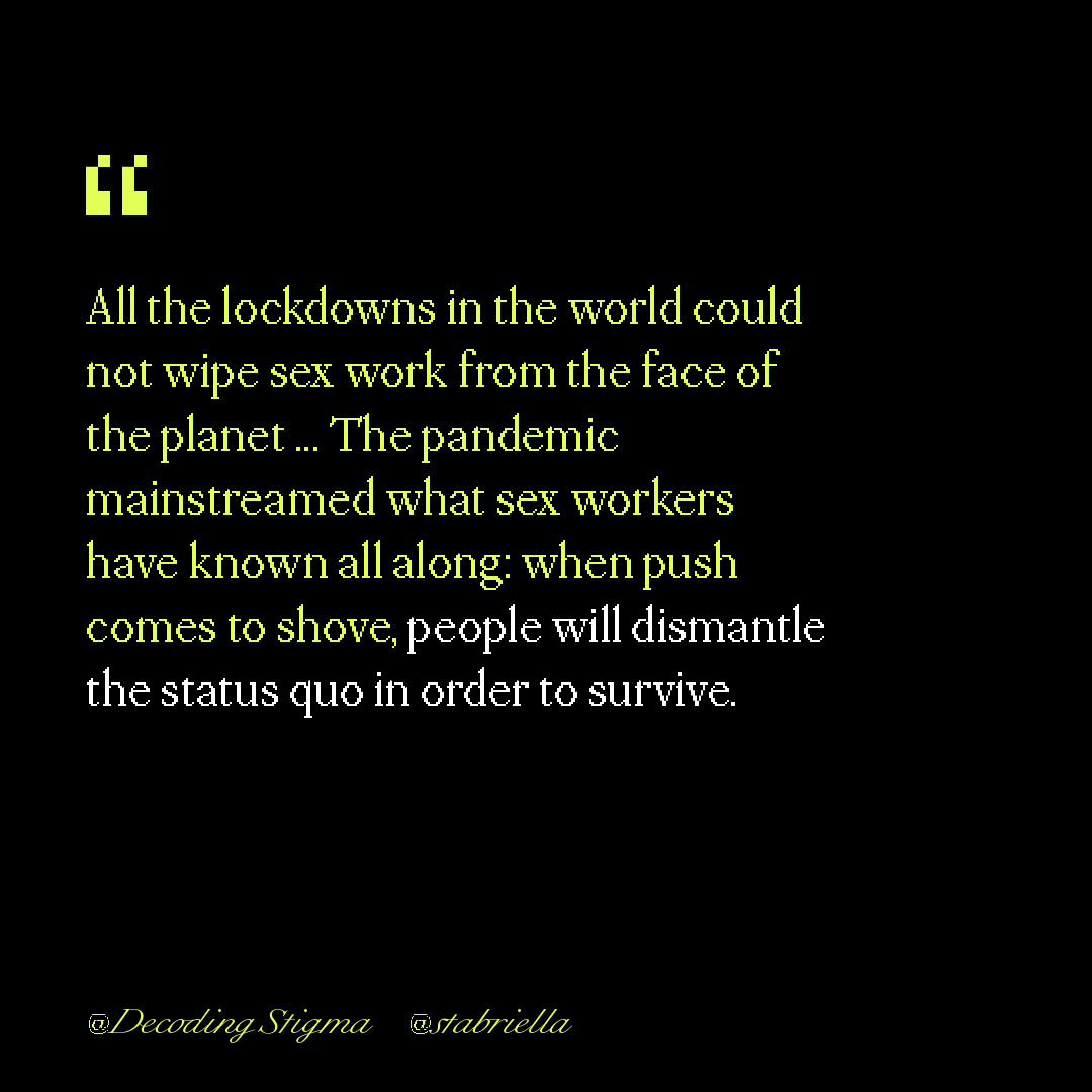 "All the lockdowns in the world could not wipe sex work from the face of the planet ... The pandemic mainstreamed what sex workers have known all along: when push comes to shove, people will dismantle the status quo in order to survive."