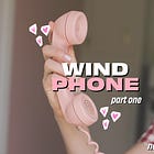 Wind Phone: Part One