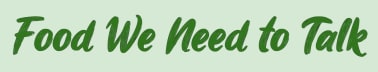 The Food We Need to Talk Newsletter