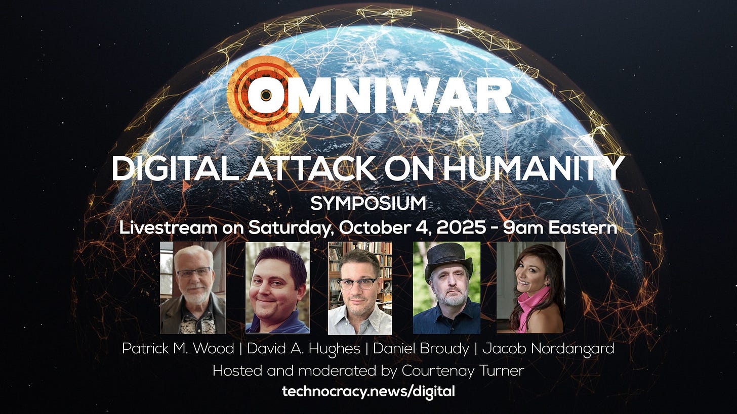 Kan vara en grafisk bild av 5 personer och text där det står ”လှင်သ်းရာ် OMNIWAR DIGITAL ATTACK ON HUMANITY SYMPOSIUM Livestream on Saturday, October 4, 2025-9am 2025 -9am Eastern 蓝. Patrick PatrickM.Wood|David. M. Wood David A. Hughes Daniel Broudy Jacob Nordangard Hosted and moderated by Courtenay Turner technocracy.news/digital”
