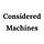 Considered Machines