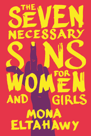 The Seven Necessary Sins for Women and Girls by Mona Eltahawy The Seven Necessary Sins for Women and Girls by Mona Eltahawy