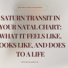 Saturn Transit in Your Natal Chart: What It Feels Like, Looks Like, and Does to a Life