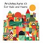 Architecture 101 for Kids and Teens