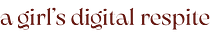 a girl's digital respite