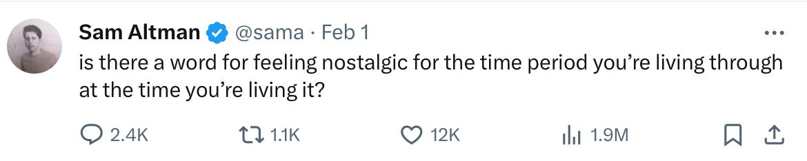 @sama on twitter asks : "is there a word for feeling nostalgic for a time period you're living through at the time you're living it?