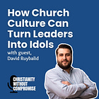 How Church Culture Can Turn Leaders Into Idols - David Ruybalid