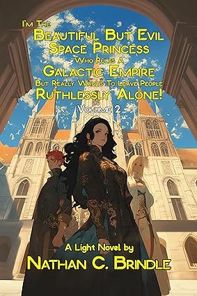 I'm the Beautiful But Evil Space Princess Who Rules A Galactic Empire But Really Wants To Leave People Ruthlessly Alone: Volume 2 (I'm The Beautiful But ... Wants To Leave People Ruthlessly Alone!)