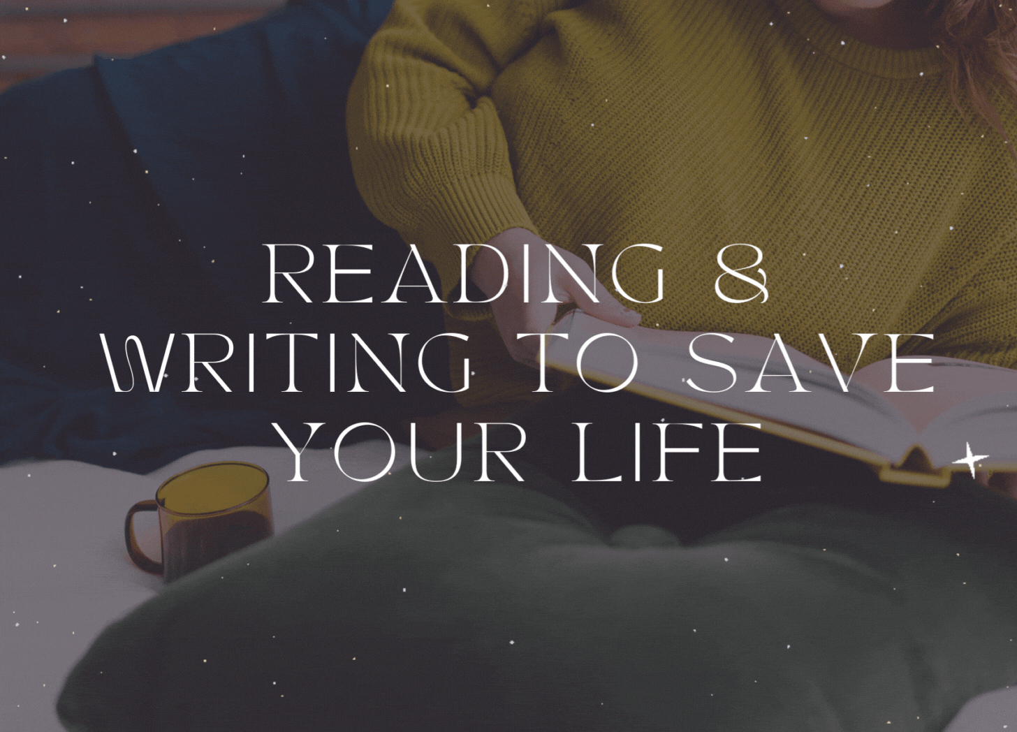 A woman in a cozy yellow sweater reclines with a book and a tea, leaning on a green velvet cushion. Text: Reading & Writing to Save Your Life