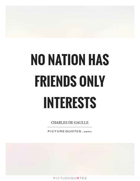 No nation has friends only interests | Picture Quotes