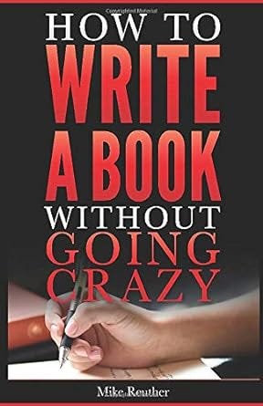 How to Write a Book Without Going Crazy: Become an Author (How to Write a Book Series)