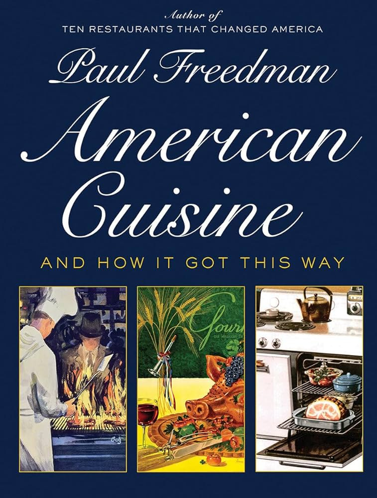 American Cuisine: And How It Got This Way: Freedman, Paul: 9781631494628:  Amazon.com: Books