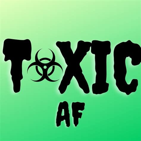 Toxic AF - YouTube