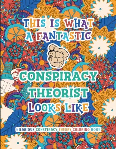 Hilarious Conspiracy Theory Coloring Book: Funny & Appreciation Quotes For Coloring | Conspiracy ...