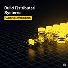 Build Distributed Systems: Cache Evictions(II)