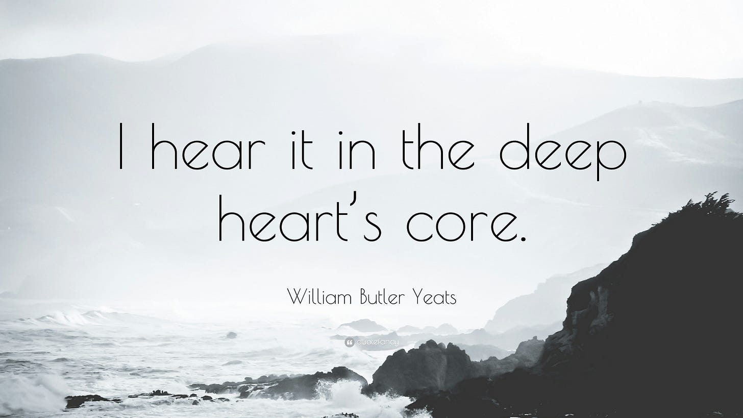 William Butler Yeats Quote: “I hear it in the deep heart's core.”