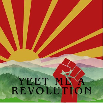 Yeet Me A Revolution