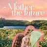 MOTHER THE FUTURE