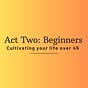Act Two: Beginners