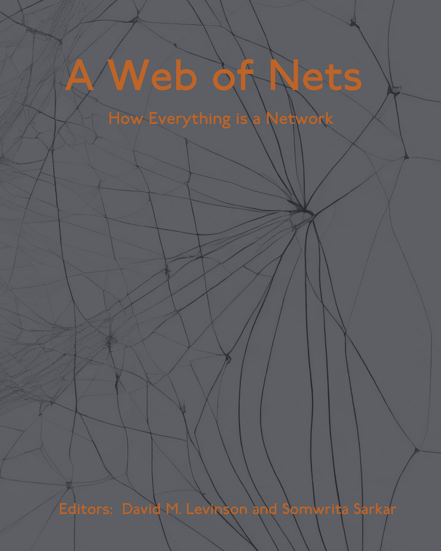 A Web of Nets: How Everything is a Network, Edited by David M. Levinson and Somwrita Sarkar. A Web of Nets: How Everything is a Network, Edited by David M. Levinson and Somwrita Sarkar.
