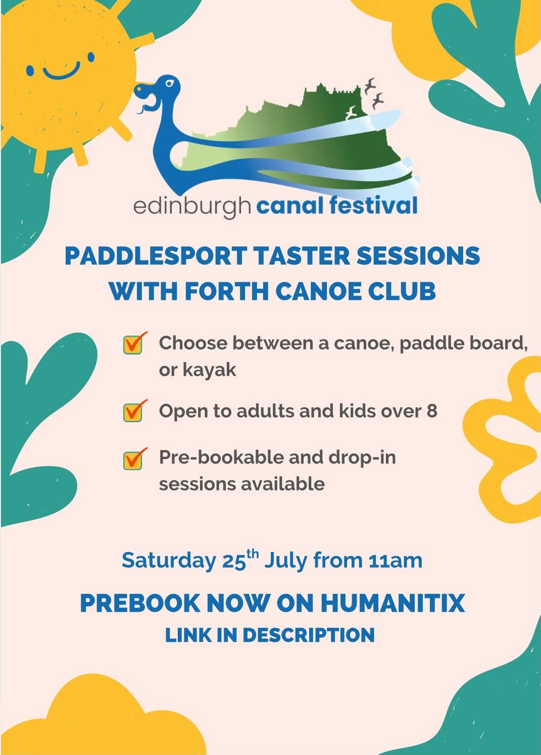 May be an image of kayak and text that says "edinburgh canal festival PADDLESPORT TASTER ECDADTTACTERCEC SESSIONS WITH FORTH CANOE CLUB Choose between a canoe, paddle board, or kayak Open to adults and kids over 8 ငိ Pre-bookable and drop-in sessions available Saturday 25th July from 11am PREBOOK NOW ON HUMANITIX LINK IN DESCRIPTION"