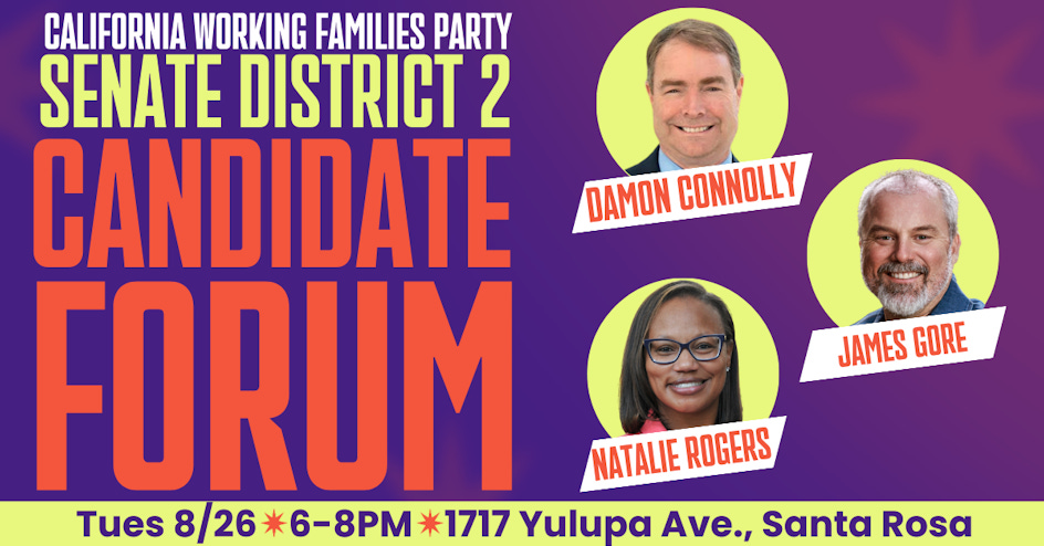 North Bay WFP: Senate District 2 Candidate Forum organized by California Working Families Party North Bay WFP: Senate District 2 Candidate Forum organized by California Working Families Party