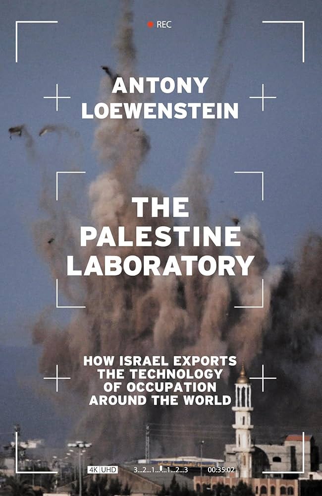 The Palestine Laboratory: How Israel Exports the Technology of Occupation  Around the World: 9781839762086: Loewenstein, Antony: Books - Amazon.com
