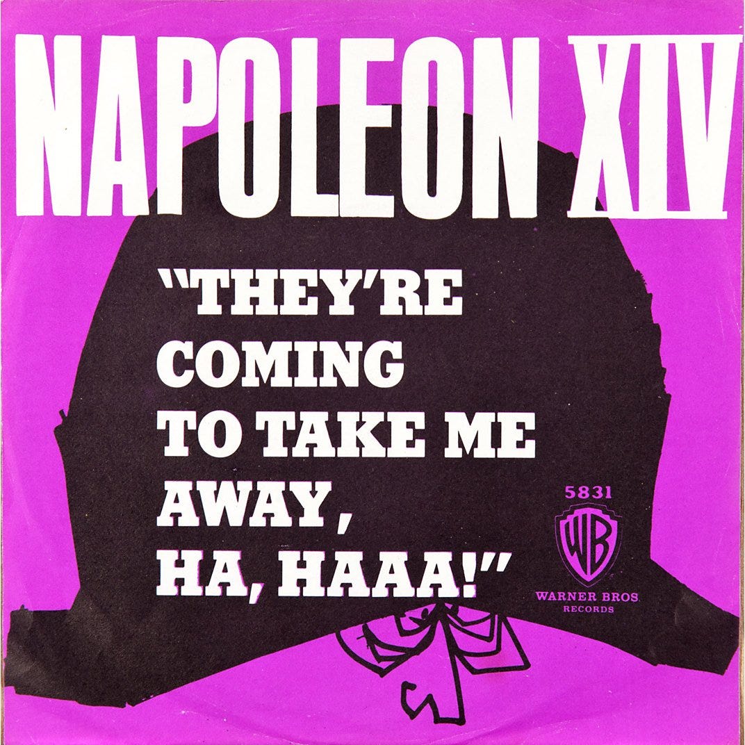 Song Of The Week: “They're Coming To Take Me Away, Ha-Haaa!” by Napoleon XIV | 1 2 3 o' clock 4 o' clock Rock Song Of The Week: “They're Coming To Take Me Away, Ha-Haaa!” by Napoleon XIV | 1 2 3 o' clock 4 o' clock Rock