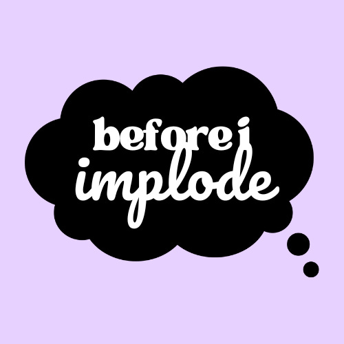Before I Implode