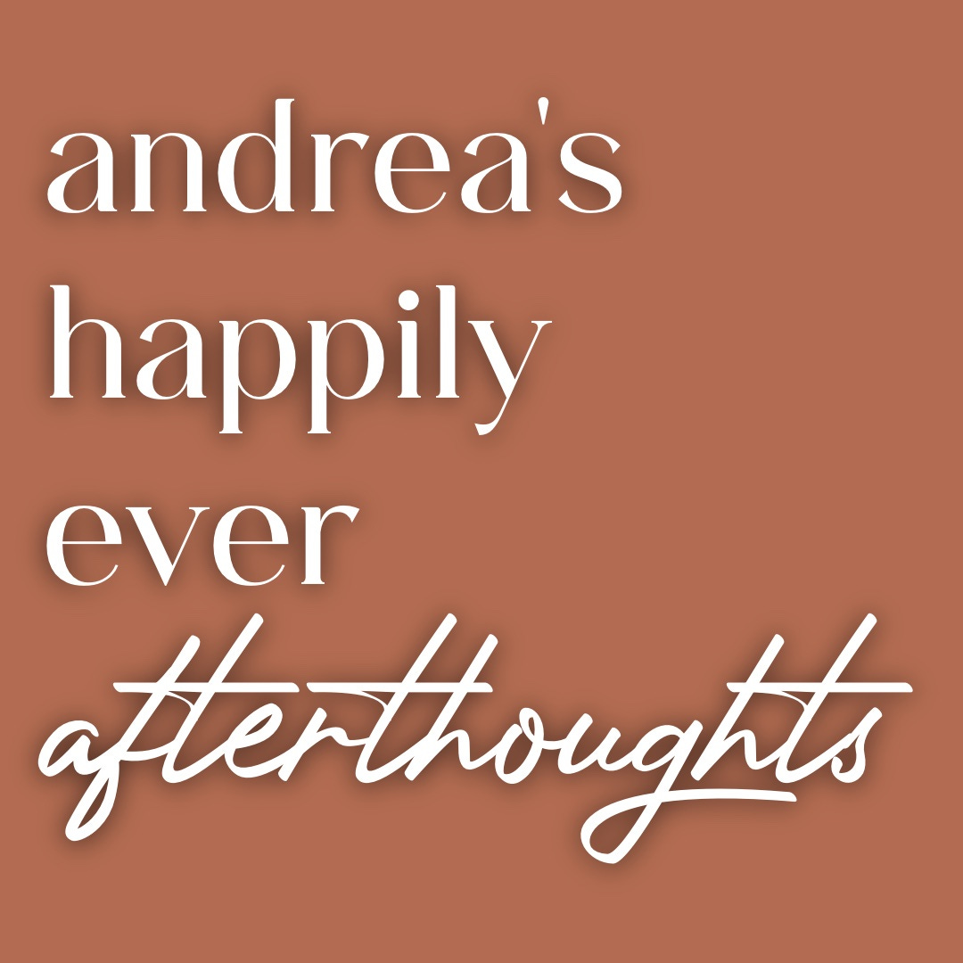 Andrea's Happily Ever Afterthoughts