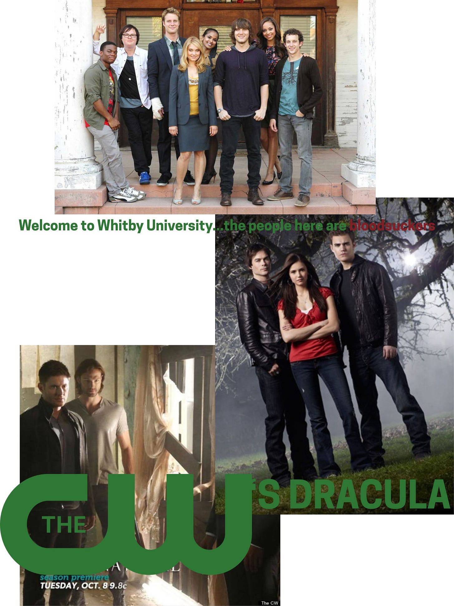 A photoshopped image of a few different CW promo photos. At the top, an image from GREEK, with the caption, "Welcome to Whitby University...the people here are bloodsuckers. Below, images from The Vampire Diaries and Supernatural, with text that reads "The CW's Dracula"