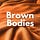 Brown Bodies