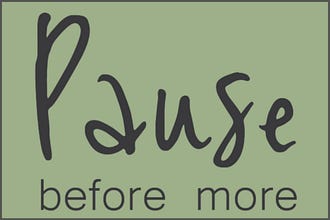 Pause Before More