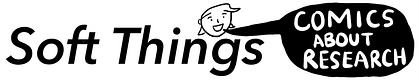 Soft Things: Comics about science, research, & being human